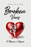 Broken Vows: A Blessing in Disguise (eBook, ePUB) Broken Vows: A Blessing in Disguise (eBook, ePUB)