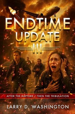 Endtime Update III (After The Rapture / Then The Tribulation) (eBook, ePUB) - Washington, Larry D