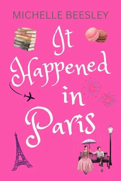 It Happened In Paris (French Kiss, #1) (eBook, ePUB) - Beesley, Michelle It Happened In Paris (French Kiss, #1) (eBook, ePUB) - Beesley, Michelle