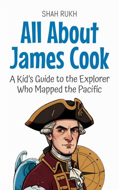 Cover All About James Cook: A Kid's Guide to the Explorer Who Mapped the Pacific (Knowledge Books For Kids, #84) (eBook, ePUB)