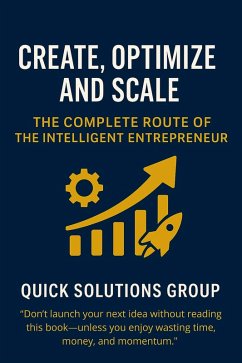 Create, Optimize and Scale: The Complete Route of the Intelligent Entrepreneur (eBook, ePUB) - Solutions, Quick