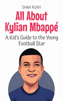 Cover All About Kylian Mbappé: A Kid's Guide to the Young Football Star (Knowledge Books For Kids, #86) (eBook, ePUB)