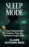 Sleep Mode: They Programmed Dreams. Then the Dreams Fought Back. (FIREWALL BREACHED: Techno-Thrillers with a Twist, #4) (eBook, ePUB)