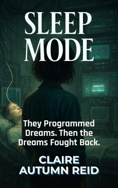 Sleep Mode: They Programmed Dreams. Then the Dreams Fought Back. (FIREWALL BREACHED: Techno-Thrillers with a Twist, #4) (eBook, ePUB) - Reid, Claire Autumn