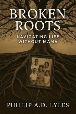 Cover Broken Roots: Navigating Life without Mama (eBook, ePUB)