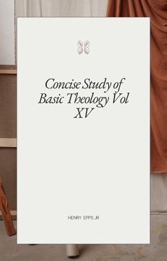 Concise Study of Basic Theology Vol XV (eBook, ePUB) - Epps, Henry