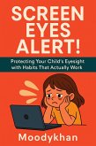 Screen Eyes Alert! Protecting Your Child's Eyesight with Habits That Actually Work (eBook, ePUB) Screen Eyes Alert! Protecting Your Child's Eyesight with Habits That Actually Work (eBook, ePUB)