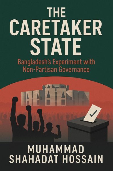 The Caretaker State: Bangladesh's Experiment with Non-Partisan Governance (eBook, ePUB)