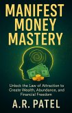 Manifest Money Mastery: Unlock the Law of Attraction to Create Wealth, Abundance, and Financial Freedom (eBook, ePUB) Manifest Money Mastery: Unlock the Law of Attraction to Create Wealth, Abundance, and Financial Freedom (eBook, ePUB)