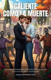 Caliente Como La Muerte: Una comedia romántica gay con muertos vivientes, magia negra y besos inesperados (eBook, ePUB)