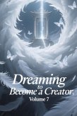 Dreaming to Become a Creator, Volume 7 (eBook, ePUB)