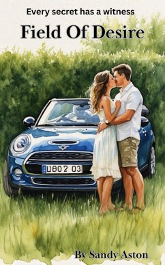 Field Of Desire: An Explicit Tale of Lust, Exposure, and Unspoken Desires (eBook, ePUB) - Aston, Sandy