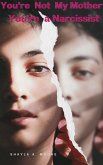 You're Not My Mother, You're a Narcissist (eBook, ePUB)