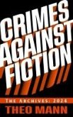 Crimes Against Fiction: The Archives 2024 (eBook, ePUB) Crimes Against Fiction: The Archives 2024 (eBook, ePUB)