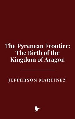 Cover The Pyrenean Frontier: The Birth of the Kingdom of Aragon (eBook, ePUB)