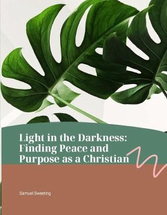 Cover Light in the Darkness: Finding Peace and Purpose as a Christian (eBook, ePUB)