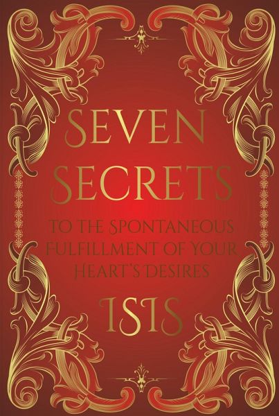 Seven Secrets to the Spontaneous Fulfillment of Your Desires (eBook, ePUB) Seven Secrets to the Spontaneous Fulfillment of Your Desires (eBook, ePUB)