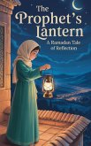 The Prophet's Lantern (Young Adult Fiction: Religious - Muslim, #2) (eBook, ePUB) The Prophet's Lantern (Young Adult Fiction: Religious - Muslim, #2) (eBook, ePUB)