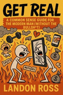 Get Real A Common Sense Guide for the Modern Man (Without the Bullsh*) (eBook, ePUB) - Ross, Landon