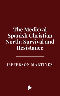 Cover The Medieval Spanish Christian North: Survival and Resistance (eBook, ePUB)