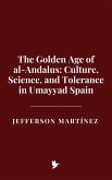 The Golden Age of al-Andalus: Culture, Science, and Tolerance in Umayyad Spain (eBook, ePUB) The Golden Age of al-Andalus: Culture, Science, and Tolerance in Umayyad Spain (eBook, ePUB)