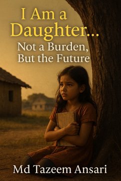 I Am a Daughter... Not a Burden, But the Future (eBook, ePUB) - Ansari, Md Tazeem