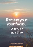 Reclaim your focus, one day at a time (eBook, ePUB)