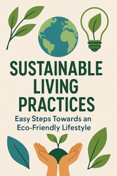 Cover Sustainable Living Practices: Easy Steps Towards an Eco-Friendly Lifestyle (eBook, ePUB)
