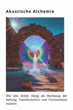 Akustische Alchemie - Ivanov, Markus Akustische Alchemie - Ivanov, Markus