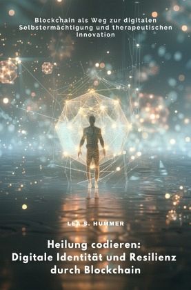 Heilung codieren: Digitale Identität und Resilienz durch Blockchain Heilung codieren: Digitale Identität und Resilienz durch Blockchain