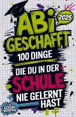 Abi geschafft - 100 Dinge, die du in der Schule nie gelernt hast