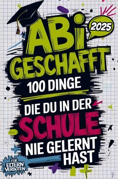 Cover Abi geschafft - 100 Dinge, die du in der Schule nie gelernt hast