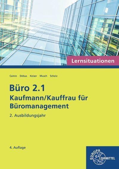 Büro 2.1 - Kaufmann/Kauffrau für Büromanagement, Lernsituationen, 2. Ausbildungsjahr Büro 2.1 - Kaufmann/Kauffrau für Büromanagement, Lernsituationen, 2. Ausbildungsjahr