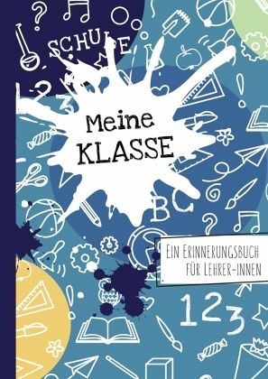 Meine Klasse. Ein Erinnerungsbuch für Lehrer/-innen Meine Klasse. Ein Erinnerungsbuch für Lehrer/-innen