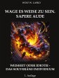 WAGE ES WEISE ZU SEIN. SAPERE AUDE - Bild 1