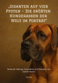 "Giganten auf vier Pfoten - Die größten Hunderassen der Welt im Porträt" "Giganten auf vier Pfoten - Die größten Hunderassen der Welt im Porträt"