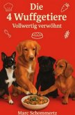 Die 4 Wuffgetiere - Vollwertig verwöhnt Die 4 Wuffgetiere - Vollwertig verwöhnt