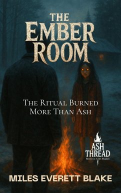 The Ember Room: The Ritual Burned More Than Ash (Ash Thread: Horror in A24's Shadow, #1) (eBook, ePUB) - Blake, Miles Everett