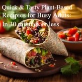 Quick and Tasty: Plant-Based Recipes for Busy Adults: In 30 minutes or less (eBook, ePUB) Quick and Tasty: Plant-Based Recipes for Busy Adults: In 30 minutes or less (eBook, ePUB)