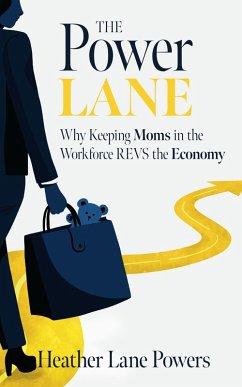 Cover The Power Lane, Why Keeping Moms in the Workforce REVS the Economy (eBook, ePUB)