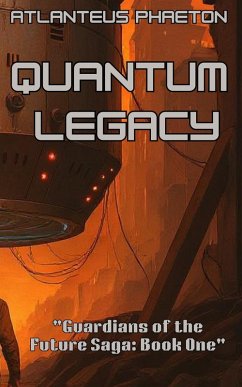 Quantum Legacy (Guardians of The Future Saga, #1) (eBook, ePUB) - Phaeton, Atlanteus