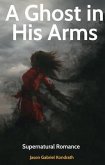 A Ghost in his Arms (eBook, ePUB) A Ghost in his Arms (eBook, ePUB)