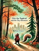 Otis The Squirrel And The City Adventure (eBook, ePUB) Otis The Squirrel And The City Adventure (eBook, ePUB)