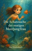 Die Schatzsuche der mutigen Meerjungfrau (eBook, ePUB) Die Schatzsuche der mutigen Meerjungfrau (eBook, ePUB)