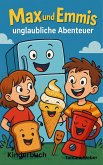 Max und Emmis unglaubliche Abenteuer (eBook, ePUB) Max und Emmis unglaubliche Abenteuer (eBook, ePUB)