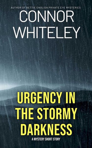 Urgency In The Stormy Darkness: A Mystery Short Story (eBook, ePUB) Urgency In The Stormy Darkness: A Mystery Short Story (eBook, ePUB)
