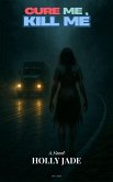 Cure Me, Kill Me (1, #1) (eBook, ePUB)