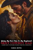 Giving My First Time To My Boyfriend's Sexy Cowboy Dad: Older Man Younger Woman Erotica Romance (Forbidden Age Gap Erotic Romance, #20) (eBook, ePUB)