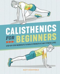 Calisthenics for Beginners (eBook, ePUB) - Schifferle, Matt