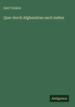 Quer durch Afghanistan nach Indien - Trinkler, Emil
